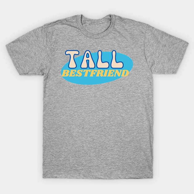 Tall Bestfriend T-Shirt by LadyAga